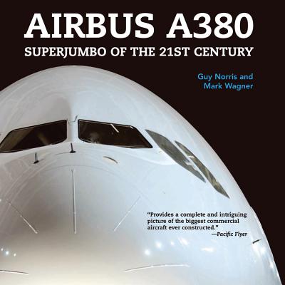 Airbus A380: Superjumbo of the 21st Century - Norris, Guy, and Wagner, Mark