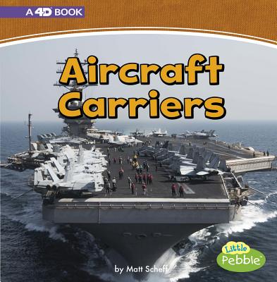 Aircraft Carriers: A 4D Book - Scheff, Matt