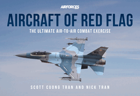 Aircraft of Red Flag: The Ultimate Air-To-Air Combat Exercise