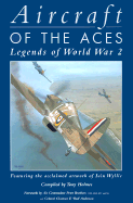 Aircraft of the Aces: Legends of World War 2 - Holmes, Tony (Editor)