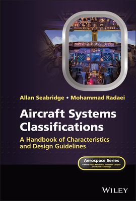 Aircraft Systems Classifications: A Handbook of Characteristics and Design Guidelines - Seabridge, Allan, and Radaei, Mohammad, and Belobaba, Peter (Series edited by)