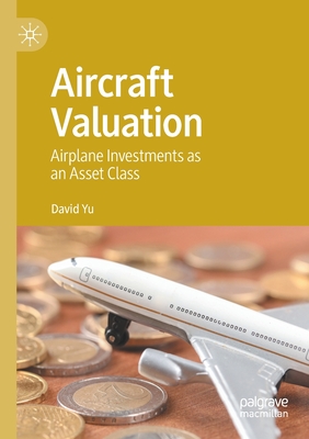 Aircraft Valuation: Airplane Investments as an Asset Class - Yu, David