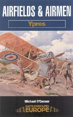 Airfields and Airmen: Ypres - O'Connor, Michael