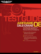 Airframe Test Guide 2008: The Fast-Track to Study for and Pass the FAA Aviation Maintenance Technician Airframe Knowledge Test