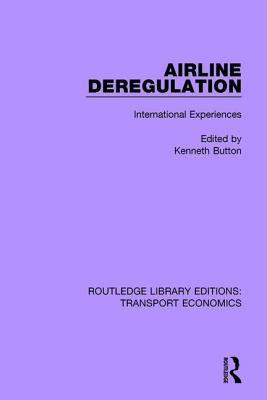 Airline Deregulation: International Experiences - Button, Kenneth (Editor)