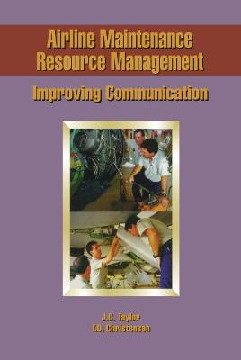 Airline Maintenance Resource Management: Improving Communications - Taylor, James C, and Christensen, Tom D