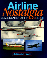 Airline Nostalgia: Classic Aircraft in Color - Balch, Adrian M