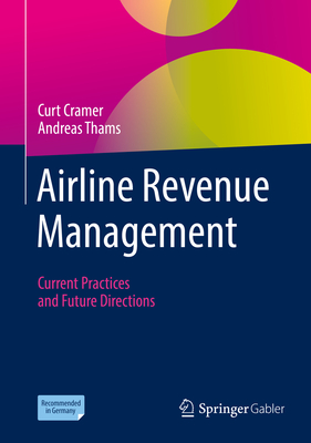 Airline Revenue Management: Current Practices and Future Directions - Cramer, Curt, and Thams, Andreas