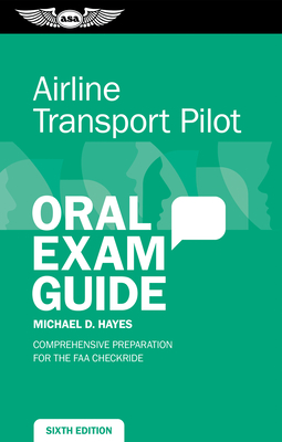 Airline Transport Pilot Oral Exam Guide: Comprehensive Preparation for the FAA Checkride - Hayes, Michael D