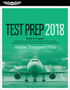 Airline Transport Pilot Test Prep 2018: Study & Prepare: Pass Your Test and Know What Is Essential to Become a Safe, Competent Pilot from the Most Trusted Source in Aviation Training