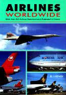 Airlines Worldwide: More Than 300 Airlines Described and Illustrated in Color