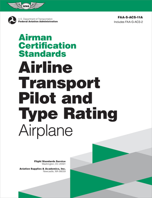 Airman Certification Standards: Airline Transport Pilot and Type Rating - Airplane (2024): Faa-S-Acs-11a - Federal Aviation Administration (FAA), and U S Department of Transportation, and Aviation Supplies & Academics (Asa) (Editor)