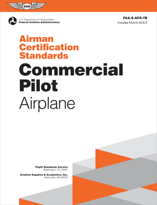 Airman Certification Standards: Commercial Pilot - Airplane (2025): Faa-S-Acs-7b - Federal Aviation Administration (FAA), and U S Department of Transportation, and Aviation Supplies & Academics (Asa) (Editor)