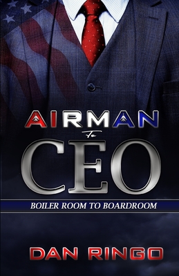 Airman to CEO: From the Boiler Room to the Boardroom - Ringo, Dan