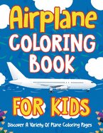 Airplane Coloring Book For Kids: Discover A Variety Of Plane Coloring Pages