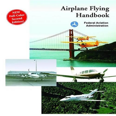 Airplane Flying Handbook - Federal Aviation Administration (FAA) (Editor), and U S Dept of Transportation (Editor), and F a a (Editor)