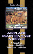 Airplane Maintenance and Repair: A Manual for Owners, Builders, Technicians, and Pilots