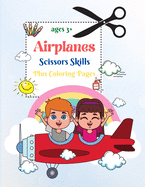 Airplanes Scissor Skills: Preschool/Kindergarten Activity Workbook, A Fun Cutting and Coloring Activity Book for Toddlers and Kids Ages 3+