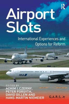 Airport Slots: International Experiences and Options for Reform - Czerny, Achim I, and Niemeier, Hans-Martin (Editor), and Forsyth, Peter