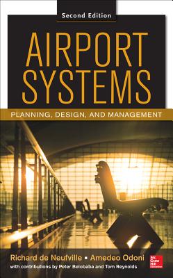 Airport Systems, Second Edition: Planning, Design and Management - de Neufville, Richard L, and Odoni, Amedeo R, and Belobaba, Peter