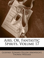Airs, Or, Fantastic Spirits, Volume 17