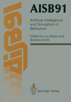 AISB91: Proceedings of the Eighth Conference of the Society for the Study of Artificial Intelligence and Simulation of Behaviour, 16-19 April 1991, University of Leeds - Steels, Luc (Editor), and Smith, Barbara (Editor)