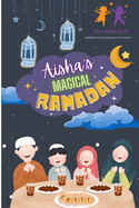Aisha's Magical Ramadan: (Islamic Books for kids, 30 Days of Islamic Learning, Ramadan & Eid)