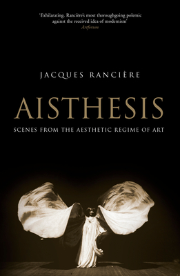 Aisthesis: Scenes from the Aesthetic Regime of Art - Ranciere, Jacques