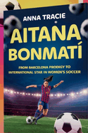 Aitana Bonmat?: From Barcelona Prodigy to International Star in Women's Soccer