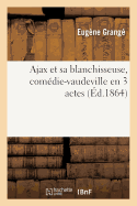 Ajax Et Sa Blanchisseuse, Comdie-Vaudeville En 3 Actes, 21 Novembre 1863.