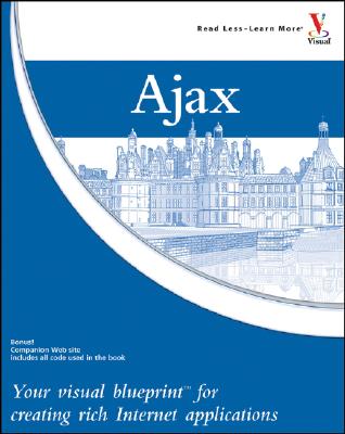 Ajax: Your Visual Blueprint for Creating Rich Internet Applications - Holzner, Steve