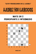 Ajedrez 500 ejercicios, Mate en 2, Nivel Principiante e Intermedio: Resuelve problemas de ajedrez y mejora tus habilidades tcticas