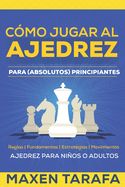 Ajedrez: Cmo Jugar al Ajedrez Para (Absolutos) Principiantes: Ajedrez Para Nios o Adultos