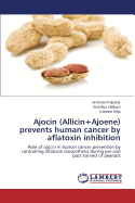 Ajocin (Allicin+Ajoene) prevents human cancer by aflatoxin inhibition