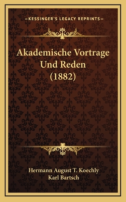 Akademische Vortrage Und Reden (1882) - Koechly, Hermann August T, and Bartsch, Karl (Editor)