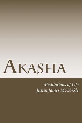 Akasha: Meditations of Life - McCorkle, Justin James