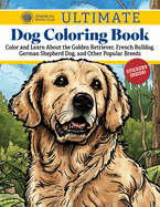 AKC Ultimate Dog Coloring Book: Color and Learn About the Golden Retriever, French Bulldog, German Shepherd Dog, and Other Popular Breeds