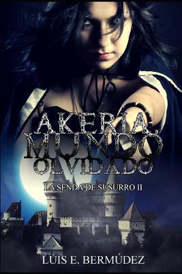 Akeria, Mundo Olvidado: La Senda de Susurro II - Bermudez, Luis E