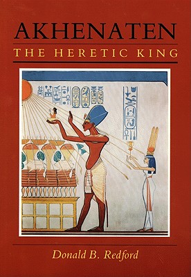 Akhenaten: The Heretic King - Redford, Donald B