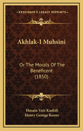 Akhlak-I Muhsini: Or the Morals of the Beneficent (1850)