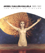 Akseli Gallen-Kallela: The Spirit of Finland