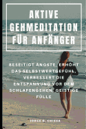 Aktive Gehmeditation F?r Anf?nger: Beseitigt ?ngste, Erhht Das Selbstwertgef?hl, Verbessert Die Entspannung VOR Dem Schlafengehen, Geistige F?lle