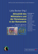 Aktualitaet Des Mittelalters Und Der Renaissance in Der Romanistik: Akten Der Tagung Vom 13.-14. Oktober 2006 in Trier