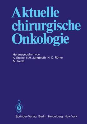 Aktuelle Chirurgische Onkologie: Festschrift Zum 70. Geburtstag Von Prof. Dr. Dr. Med. H.C. Mult. F. Linder - Encke, A (Editor), and Jungbluth, K H (Editor), and Rher, H -D (Editor)