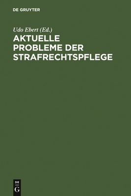 Aktuelle Probleme der Strafrechtspflege - Ebert, Udo (Editor)