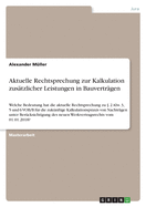 Aktuelle Rechtsprechung zur Kalkulation zustzlicher Leistungen in Bauvertrgen: Welche Bedeutung hat die aktuelle Rechtsprechung zu  2 Abs. 3, 5 und 6 VOB/B fr die zuknftige Kalkulationspraxis von Nachtrgen unter Bercksichtigung des neuen...