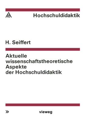 Aktuelle wissenschaftstheoretische Aspekte der Hochschuldidaktik - Seiffert, Helmut