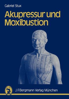 Akupressur Und Moxibustion - Stux, G, and Kofen, P, and Sahm, K a (Translated by)