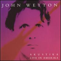 Akustika: Live in Amerika - John Wetton