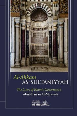 Al Ahkam As Sultaniyyah: The laws of Islamic Governance - Thaqafah, Dar Ul (Contributions by), and Mawardi, Abul Hasan Ali Ibn Muhammad